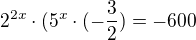 $2^{2x}\cdot (5^{x}\cdot (-\frac{3}{2})=-600$