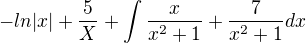 $-ln|x|+\frac{5}{X}+\int\frac{x}{x^2+1}+\frac{7}{x^2+1}dx$