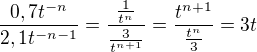 $\frac{0,7t^{-n}}{2,1t^{-n-1}}=\frac{\frac1{t^n}}{\frac3{t^{n+1}}}=\frac{t^{n+1}}{\frac{t^n}3}=3t$