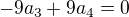 $-9a_3+9a_4=0$