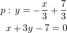 kopírovat do textarea $p:\,y=-\frac x3+\frac 73\\x+3y-7=0$