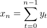 $x_n=\sum_{t=0}^{n-1}y_t$