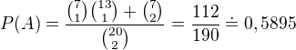 $P(A)= \frac{{7\choose 1}{13\choose 1}+{7\choose 2}}{{20\choose 2}}=\frac{112}{190}\doteq 0,5895$