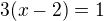 $3(x-2)=1$