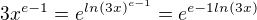 $3x^{e-1} = e^{ln(3x)^{e-1}} = e^{e-1ln(3x)}$