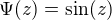 $\Psi(z)=\sin(z)$
