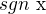 $sgn \text{ x}$