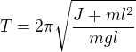 $T=2\pi\sqrt{\frac{J+ml^2}{mgl}}$