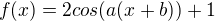 $f(x)=2cos(a(x+b))+1$