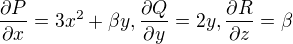 $\frac{\partial P}{\partial x}=3x^{2}+\beta y,\frac{\partial Q}{\partial y}=2y,\frac{\partial R}{\partial z}=\beta $