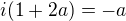 $i(1+2a)=-a$