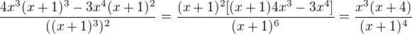 $\frac{4x^3(x+1)^3-3x^4(x+1)^2}{((x+1)^3)^2}=\frac{(x+1)^2[(x+1)4x^3-3x^4]}{(x+1)^{6}}=\frac{x^3(x+4)}{(x+1)^4}$