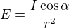 $E=\frac{I\cos\alpha}{r^2}$