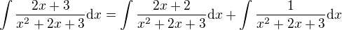 $\int \frac{2x + 3}{x^2 + 2x + 3} \mathrm{d}x = \int \frac{2x + 2}{x^2 + 2x + 3} \mathrm{d}x + \int \frac{1}{x^2 + 2x + 3} \mathrm{d}x$