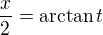 $\frac x2 = \arctan t$