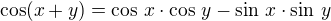 $\cos(x+y)=\cos\,x\cdot\cos\,y-\sin\,x\cdot\sin\,y$