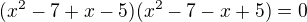 $(x^2-7+x-5)(x^2-7-x+5)=0$
