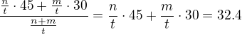 $\frac{\frac nt \cdot 45 + \frac mt \cdot 30}{\frac{n+m}{t}} = \frac nt \cdot 45 + \frac mt \cdot 30 = 32.4$