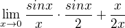 $\lim_{x\to0}\frac{sinx}{x}\cdot \frac{sinx}{2}+\frac{x}{2x}$