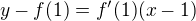$y-f(1) = f'(1)(x-1)$