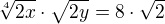 $\sqrt[4]{2x} \cdot \sqrt{2y} = 8 \cdot \sqrt{2}$