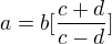 $a=b[\frac{c+d}{c-d}]$
