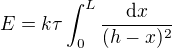 $E=k\tau \int_{0}^{L}\frac{\text{d}x}{(h-x)^2}$
