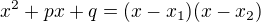 $x^2+px+q=(x-x_1)(x-x_2)$