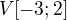 $V[-3;2]$
