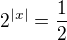 $2^{|x|}= \frac 12$