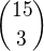 ${15\choose 3}$