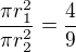 $\frac{\pi r_1^2}{\pi r_2^2}=\frac 49$