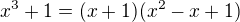 $x^{3}+1=(x+1)(x^{2}-x+1)$