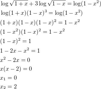 $\log \sqrt{1+x}+3\log \sqrt{1-x}=\log(1-x^2)\nl\log(1+x)(1-x)^3=\log(1-x^2)\nl(1+x)(1-x)(1-x)^2=1-x^2\nl(1-x^2)(1-x)^2=1-x^2\nl(1-x)^2=1\nl1-2x-x^2=1\nlx^2-2x=0\nlx(x-2)=0\nlx_1=0\nlx_2=2$