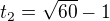$t_2=\sqrt{60}-1$