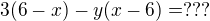 $3(6-x) -y (x- 6) = ???$