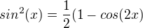 $ sin^2(x)=\frac12(1-cos(2x) $