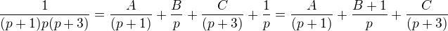 $\frac{1}{(p+1)p(p+3)}=\frac{A}{(p+1)}+\frac{B}{p}+\frac{C}{(p+3)}+\frac{1}{p}=\frac{A}{(p+1)}+\frac{B+1}{p}+\frac{C}{(p+3)}$