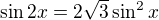 $\sin2x=2\sqrt3\sin^2x$