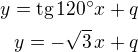 $y=\text{tg}\,120^\circ x+q\\y=-\sqrt 3\,x+q$