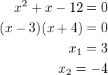 $x^2+x-12=0\\(x-3)(x+4)=0\\x_1=3\\x_2=-4$