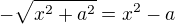 $-\sqrt{x^2+a^2}=x^2 -a$