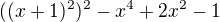 $((x+1)^{2})^{2} - x^{4}+2x^{2}-1$
