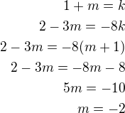 $1+m=k\\2-3m=-8k\\2-3m=-8(m+1)\\2-3m=-8m-8\\5m=-10\\m=-2$