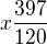 $x\frac{397}{120}$