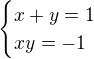 $\begin{cases}x+y=1\\xy=-1\end{cases}$