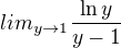$lim_{y\to 1}\frac{\ln y}{y-1}$