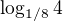 $\log_{1/8}4$