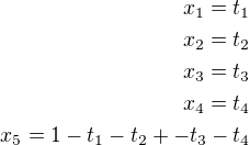 $x_1=t_1 \\ x_2=t_2 \\ x_3= t_3 \\x_4 = t_4\\x_5=1-t_1-t_2+-t_3-t_4$