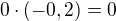 $0\cdot (-0,2)=0$